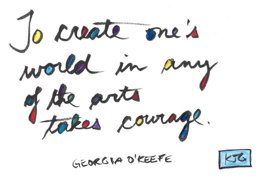 To create one's world in any of the arts takes courage