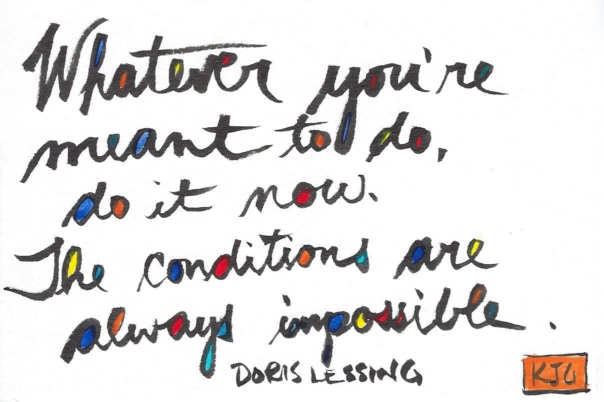 Whatever you're meant to do, do it now.  The conditions are always impossible.